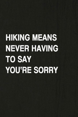 Hiking Means Never Having to Say You're Sorry