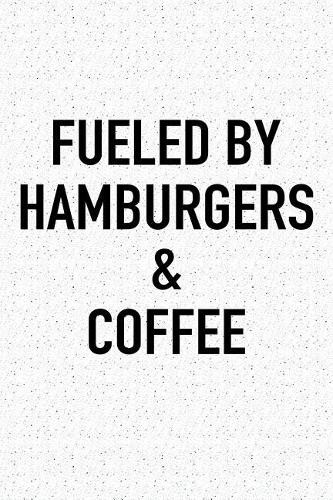 Fueled by Hamburgers and Coffee