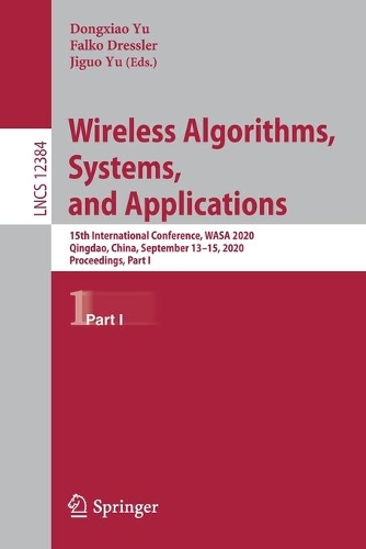 Wireless Algorithms, Systems, and Applications: 15th International Conference, WASA 2020, Qingdao, China, September 13–15, 2020, Proceedings, Part I(Theoretical Computer Science and General Issues)