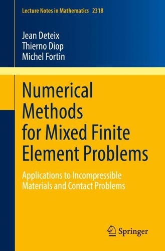 Numerical Methods for Mixed Finite Element Problems: Applications to Incompressible Materials and Contact Problems(2318 Lecture Notes in Mathematics)