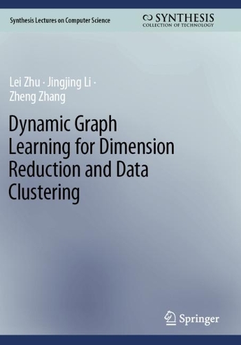 Dynamic Graph Learning for Dimension Reduction and Data Clustering: (Synthesis Lectures on Computer Science)
