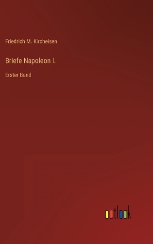 Briefe Napoleon I.: Erster Band