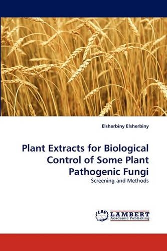 Plant Extracts for Biological Control of Some Plant Pathogenic Fungi: (English)