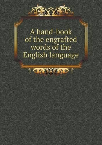A hand-book of the engrafted words of the English language