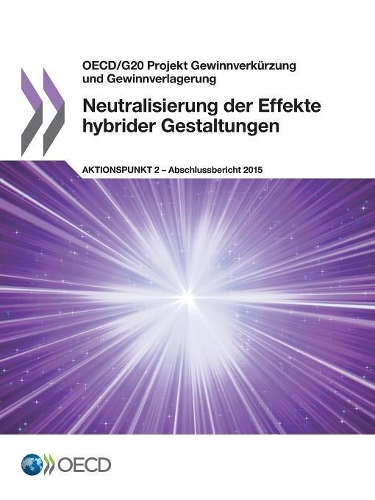 OECD/G20 Projekt Gewinnverkürzung und Gewinnverlagerung Neutralisierung der Effekte hybrider Gestaltungen, Aktionspunkt 2 - Abschlussbericht 2015