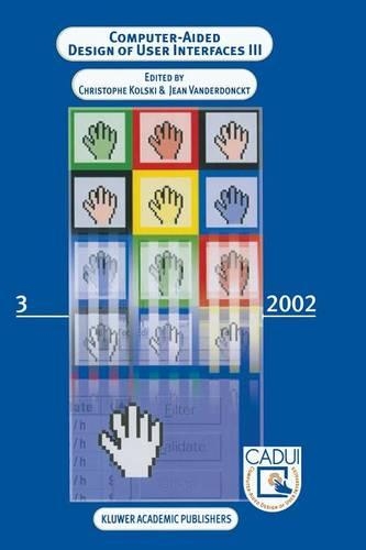 Computer-Aided Design of User Interfaces III: Proceedings of the Fourth International Conference on Computer-Aided Design of User Interfaces 15–17 May 2002, Valenciennes, France
