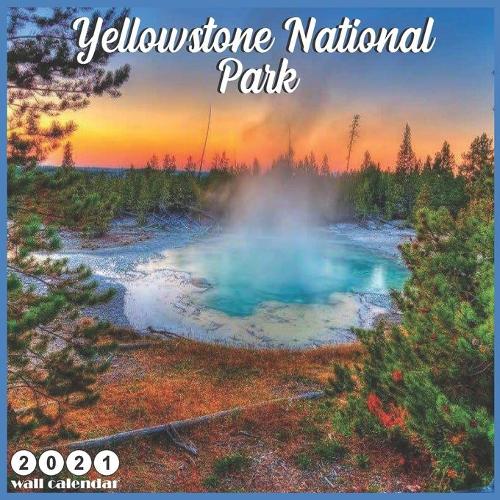 Yellowstone National Park 2021 Wall Calendar