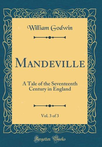 Mandeville, Vol. 3 of 3: A Tale of the Seventeenth Century in England (Classic Reprint)