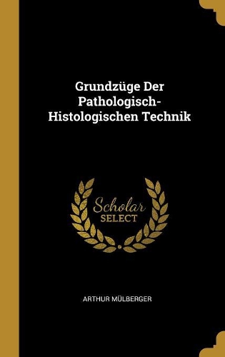 Grundzüge Der Pathologisch-Histologischen Technik