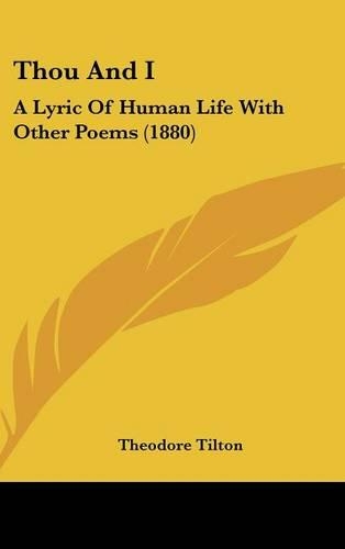 Thou And I: A Lyric Of Human Life With Other Poems (1880)