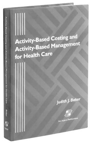 Activity-Based Costing and Activity-Based Management for Health Care