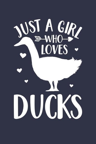 Just A Girl Who Loves Ducks Notebook - Gift for Duck Lovers - Duck Journal