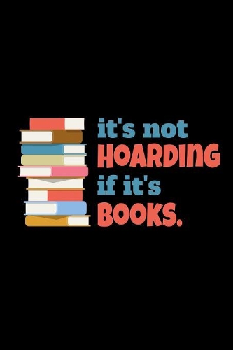 Its Not Hoarding If It's Books