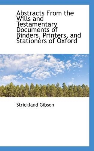 Abstracts from the Wills and Testamentary Documents of Binders, Printers, and Stationers of Oxford