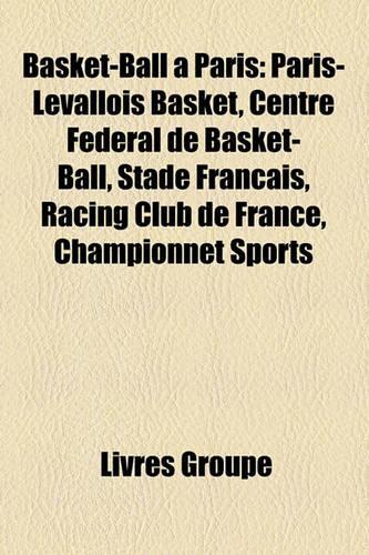 Basket-Ball Paris: Paris-Levallois Basket, Centre Fdral de Basket-Ball, Stade Franais, Racing Club de France, Championnet Sports(French)