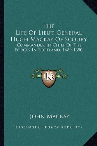 The Life Of Lieut. General Hugh Mackay Of Scoury