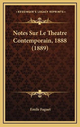 Notes Sur Le Theatre Contemporain, 1888 (1889)