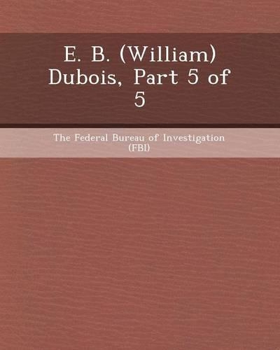 E. B. (William) DuBois, Part 5 of 5