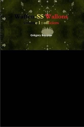 Waffen-Ss Wallons Volume 1 : Officiers