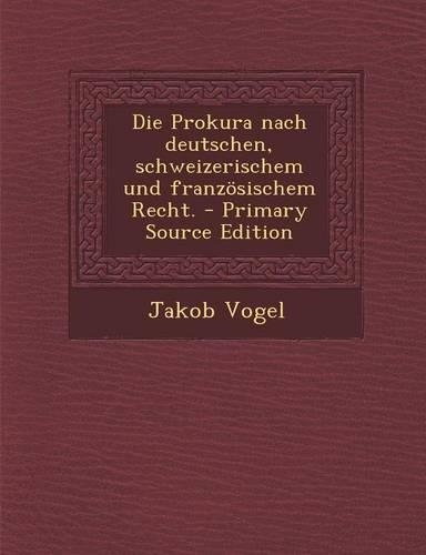 Die Prokura Nach Deutschen, Schweizerischem Und Franzosischem Recht.