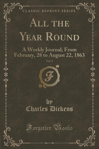 All the Year Round, Vol. 9: A Weekly Journal; From February, 28 to August 22, 1863 (Classic Reprint)(English)