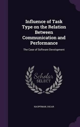Influence of Task Type on the Relation Between Communication and Performance: The Case of Software Development