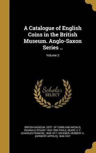 A Catalogue of English Coins in the British Museum. Anglo-Saxon Series ..; Volume 2