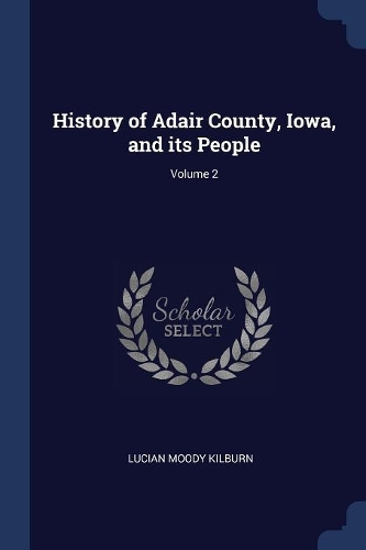 History of Adair County, Iowa, and its People; Volume 2