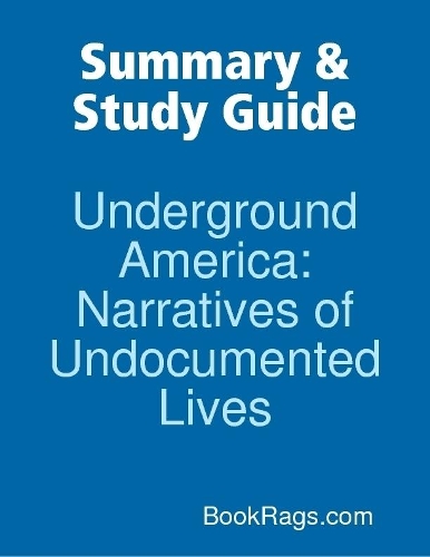 Summary & Study Guide: Underground America: Narratives of Undocumented Lives