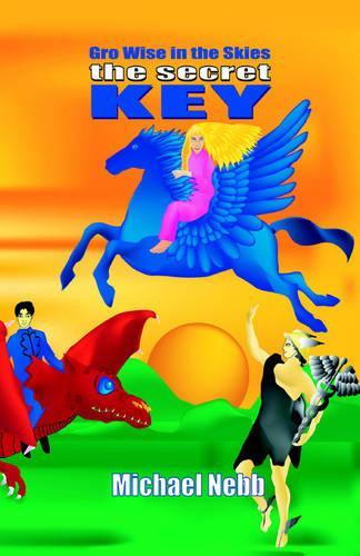 The Secret Key: A Tale of Celestial Adventures for Bright Children Aged 8-98 and Their Grandmothers