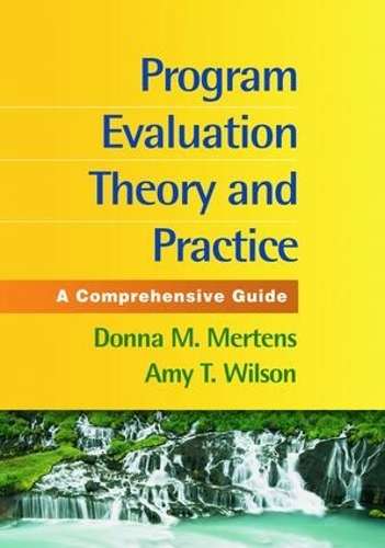Program Evaluation Theory and Practice, First Edition: A Comprehensive Guide