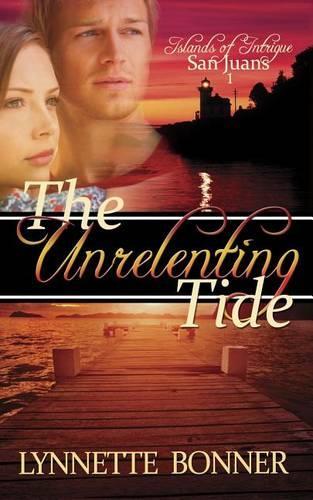 The Unrelenting Tide: (Islands of Intrigue: San Juans - Christian Romantic Suspense)