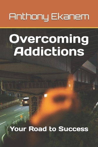 Overcoming Addictions: Your Road to Success(English)