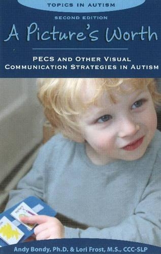 Pictures Worth: PECS & Other Visual Communication Strategies in Autism -- 2nd Edition