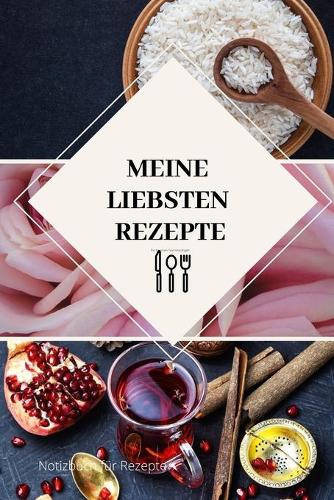 Meine Liebsten Rezepte: A5 Notizbuch PUNKTIERT REZEPTE - REZEPTBUCH - LIEBLINGSREZEPT - KOCHBUCH - BACKBUCH - GESCHENK - EDITION - KOCHEN - BACKEN - NOTIZBUCH - GESTALTEN