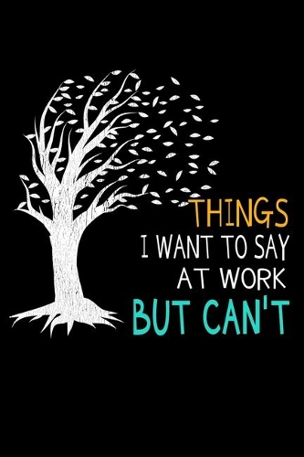 Things I Want To Say At Work But I Can't