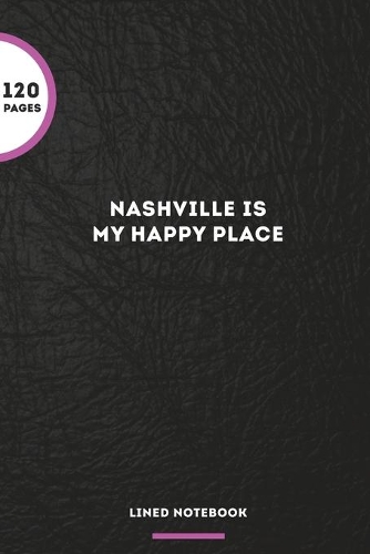 Nashville Is My Happy Place: Blank Lined Journal Notebook, 120 Pages, Matte, Softcover, 6x9 Diary
