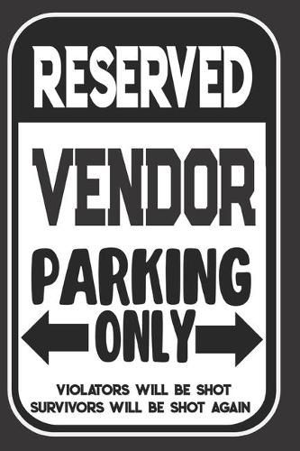 Reserved Vendor Parking Only. Violators Will Be Shot. Survivors Will Be Shot Again