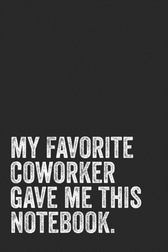 My Favorite Coworker Gave Me This Notebook