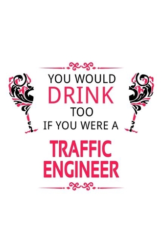 You Would Drink Too If You Were A Traffic Engineer