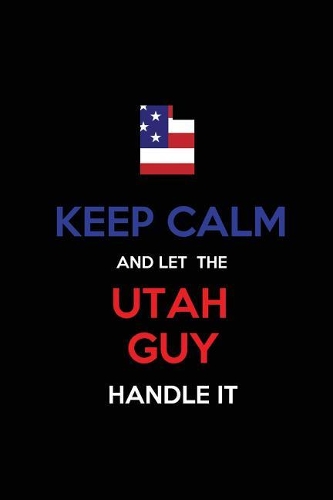 Keep Calm and Let the Utah Guy Handle It