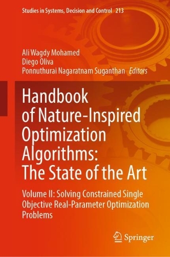 Handbook of Nature-Inspired Optimization Algorithms: The State of the Art: Volume II: Solving Constrained Single Objective Real-Parameter Optimization Problems(213 Studies in Systems, Decision and Control)