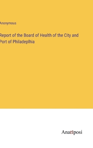 Report of the Board of Health of the City and Port of Philadeplhia