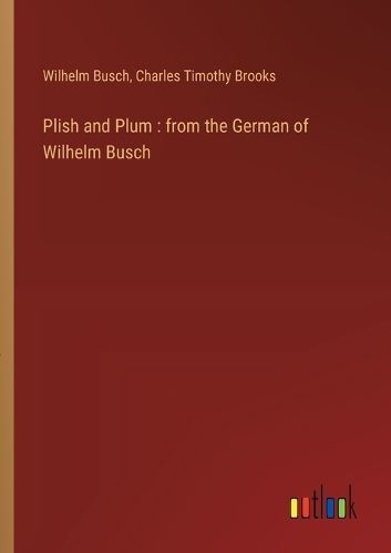 Plish and Plum: from the German of Wilhelm Busch