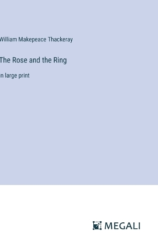 The Rose and the Ring: in large print