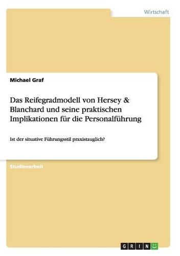 Das Reifegradmodell von Hersey & Blanchard und seine praktischen Implikationen für die Personalführung