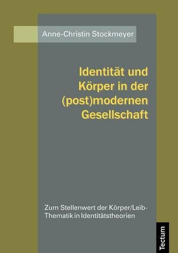 Identität und Körper in der (post)modernen Gesellschaft: (German)