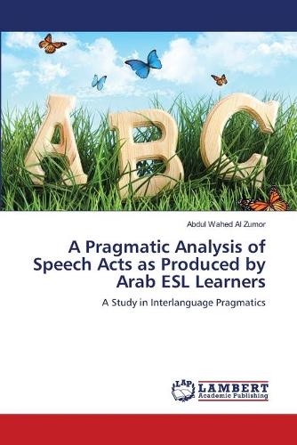 A Pragmatic Analysis of Speech Acts as Produced by Arab ESL Learners