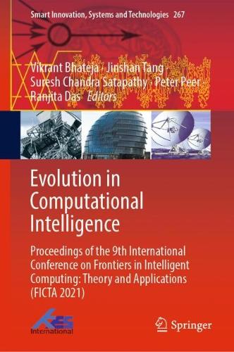 Evolution in Computational Intelligence: Proceedings of the 9th International Conference on Frontiers in Intelligent Computing: Theory and Applications (FICTA 2021)(267 Smart Innovation, Systems and Technologies)