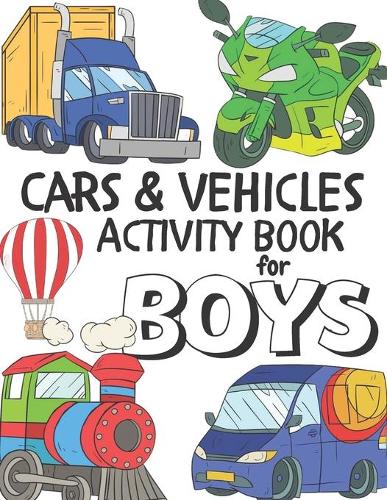 Cars & Vehicles Activity Book For Boys: Things That Go Coloring, Transportation Mazes, Word Puzzles, Letter Tracing, Word Matching Game, and More for Boys Ages 4-8!